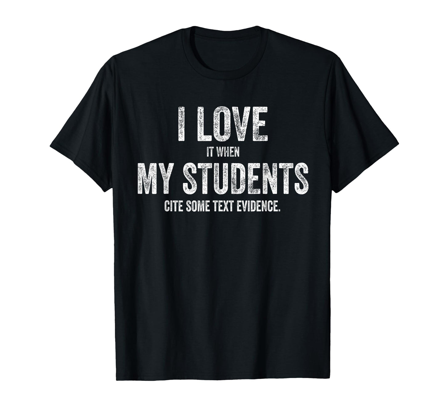 I Love My Students Funny Retro Text Evidence English Teacher Men Women T-Shirt