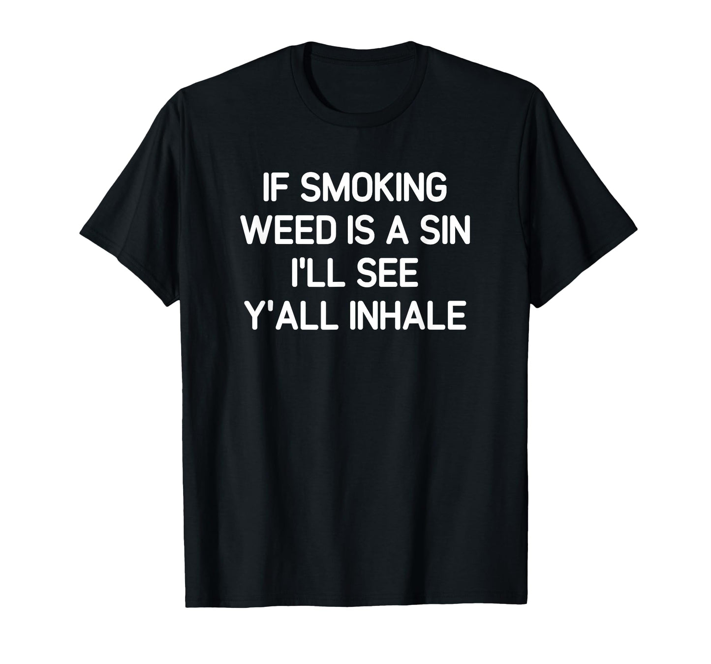 If Smoking Weed Is A Sin, Funny, Jokes, Sarcastic T-Shirt