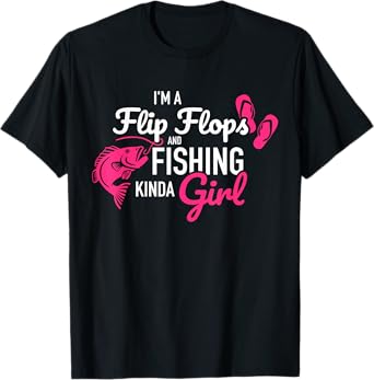 I'm a flip flops and fishing kinda girl T-Shirt