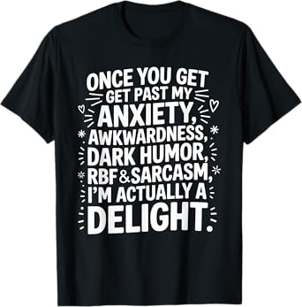 Funny Sarcastic Anxiety RBF Dark Humor Delight T-Shirt