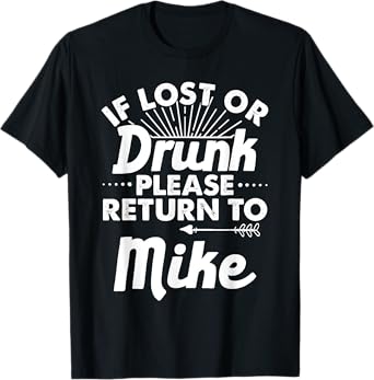 If Lost Or Drunk Please Return To MIKE Gift Name Men T-Shirt
