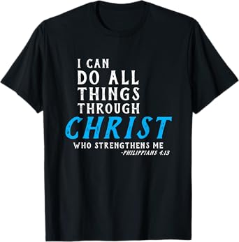 I Can Do All Things Through Christ Who Strengthens Me Shirt T-Shirt