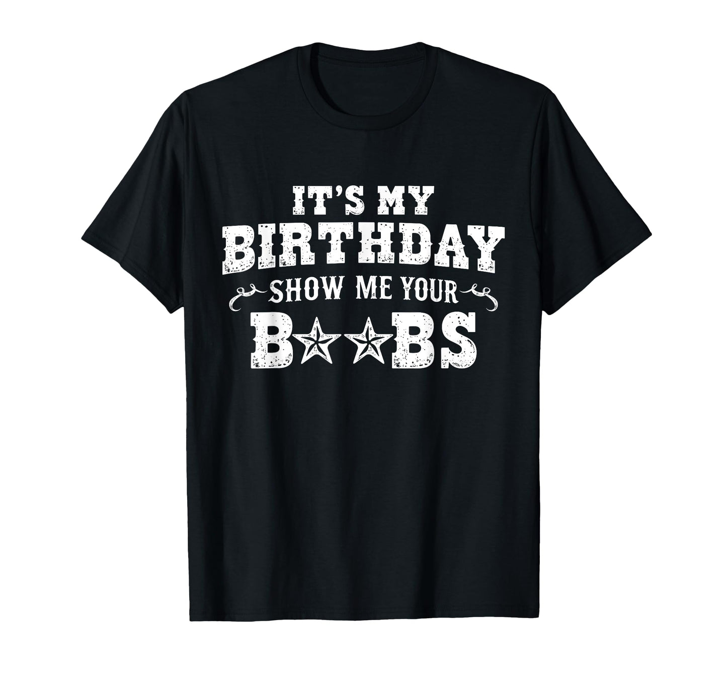 It's My Birthday Show Me Your Boobs Men's Humor Funny T-Shirt