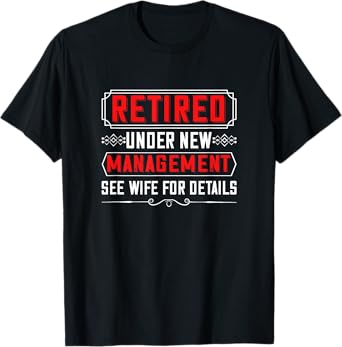 Retired Under New Management See Wife For Detail Cool Design T-Shirt