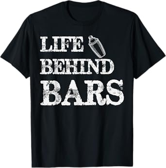 Life Behind Bars Funny Bartending Mixologist Bartender T-Shirt