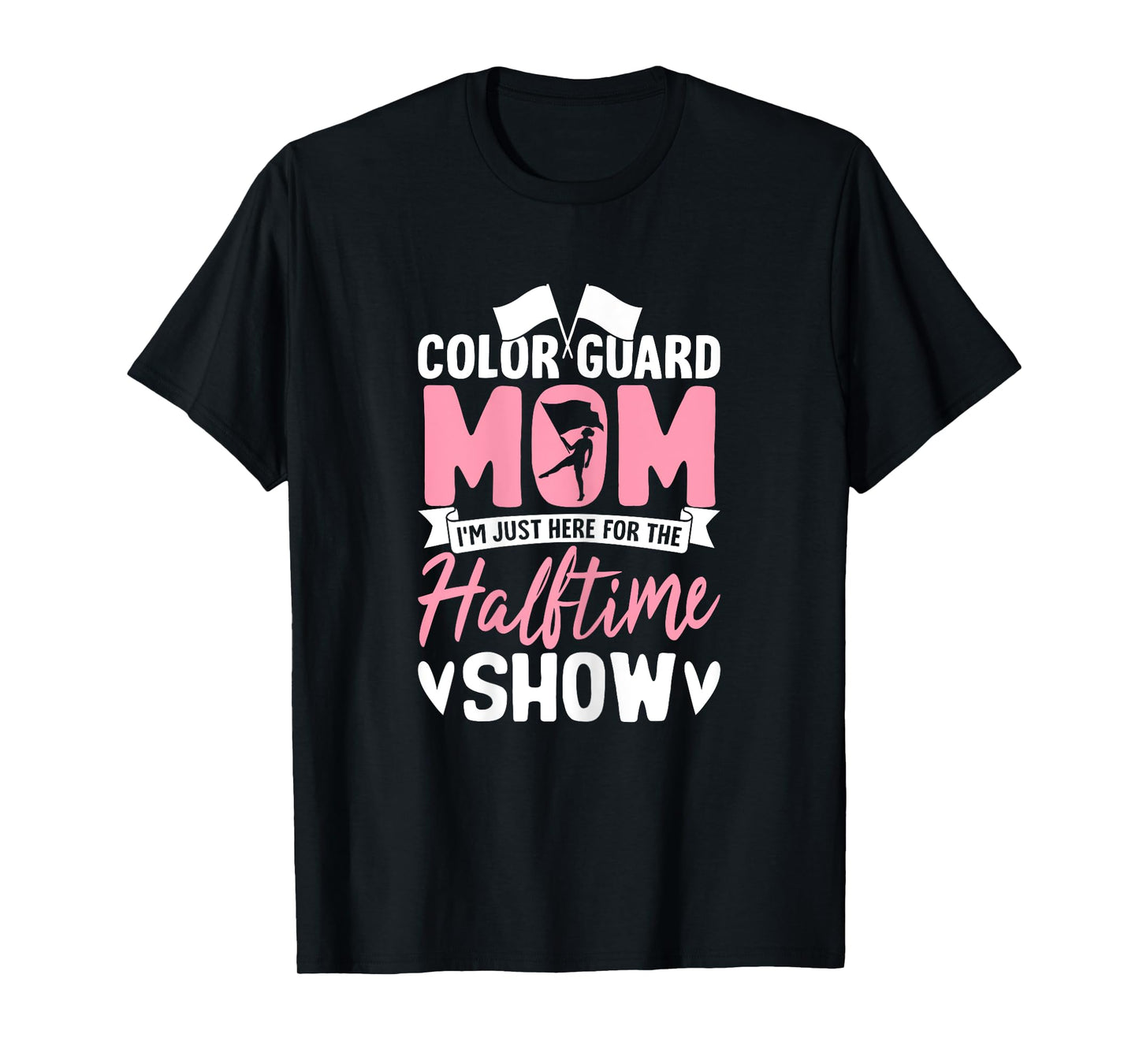 Color Guard Mom I'm Just Here for Halftime Show Proud Moms T-Shirt