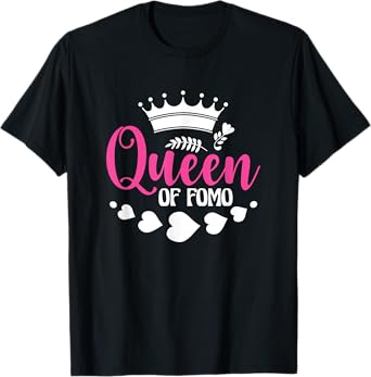 FOMO Queen Funny Meme Quote Fear Of Missing Out FOMO T-Shirt