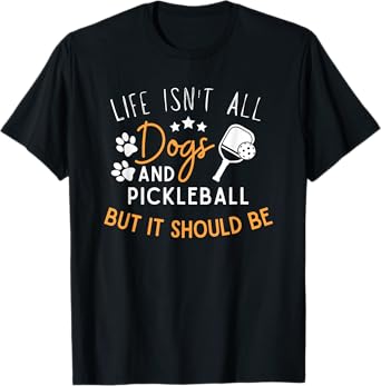 Funny Pickleball Dog Lover Life Isn't All Dogs Pickleball Men Women T-Shirt