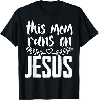 This mum runs on Jesus Christ T-Shirt