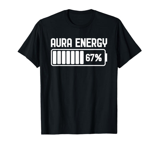 Aura Energy at 67 Funny Six Seven Meme Gen Alpha Slang Cool T-Shirt