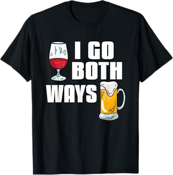 I Go Both Ways Funny Drinking Quote For Wine And Beer Lover T-Shirt