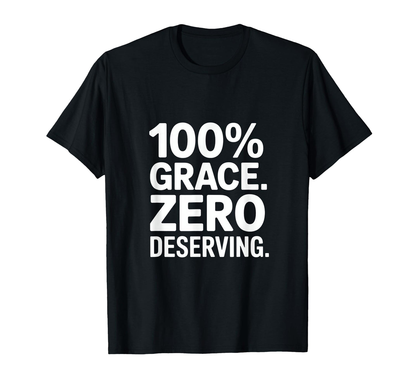 100% Grace Zero Deserving Christian Message Backprint T-Shirt