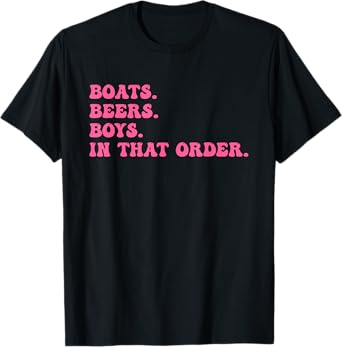Boats Beers Boys in That Order Funny Pontoon Boat Boating T-Shirt