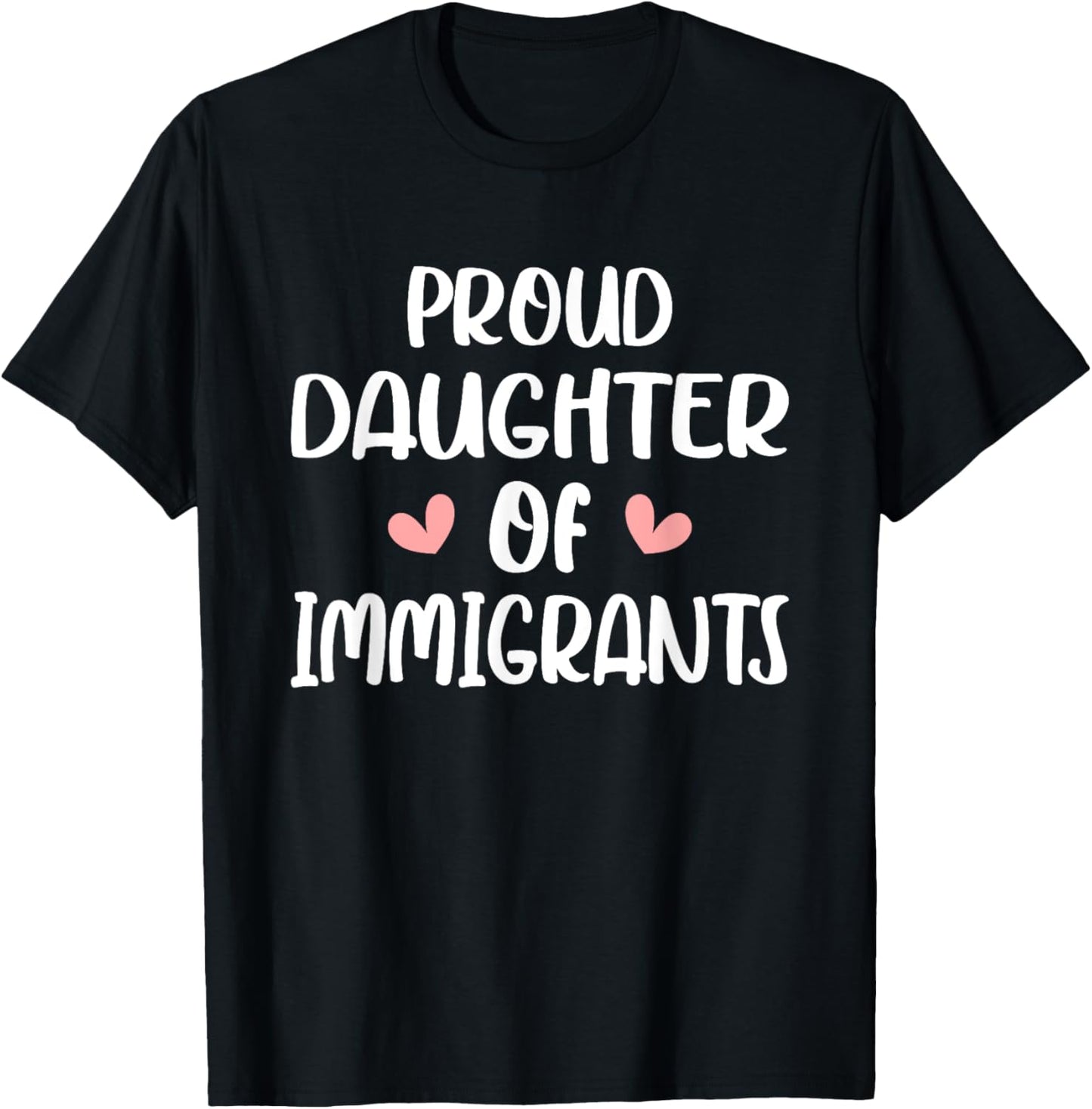 Proud Daughter Of Immigrants Daughter Immigration Daughters T-Shirt