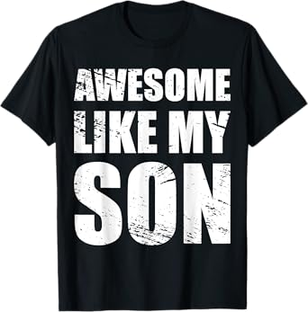 Awesome Like My SonS T-Shirt Parents' Day Gift T-Shirt T-Shirt