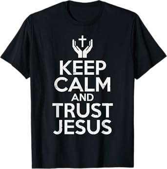 Keep Calm Trust Jesus God Faith Religious Christian Gift T-Shirt