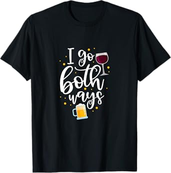 I Go Both Ways Wine Beer Alcohol Drinker Drinking Party T-Shirt
