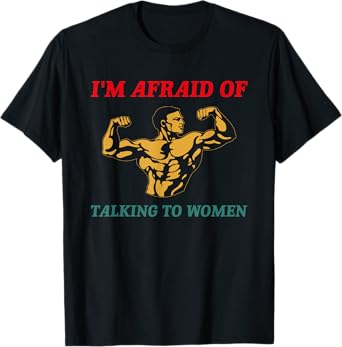 I'm Afraid Of Talking To Women Funny Workout T-Shirt