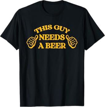 Funny Adult Humor Drinking This Guy Needs A Beer T-Shirt