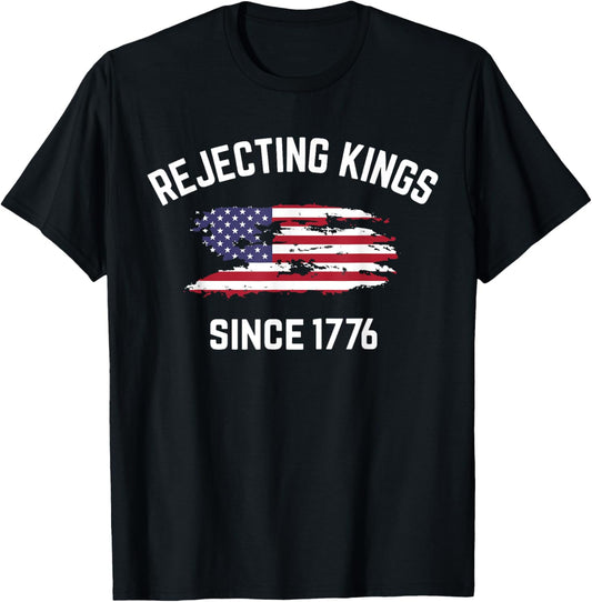 Rejecting Kings Since 1776 Patriotic Usa Flag 4th Of July T-shirt
