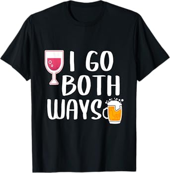 I Go Both Ways Funny Drinking Quote For Wine And Beer Lover T-Shirt