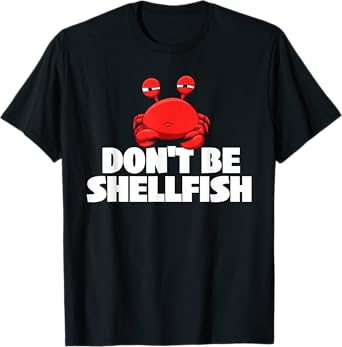 Don't Be Shellfish - Crustacean Crab Animal Lover Crabber T-Shirt