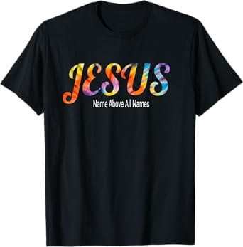 Jesus Name Above All Names Bible Faith Verse T-Shirt