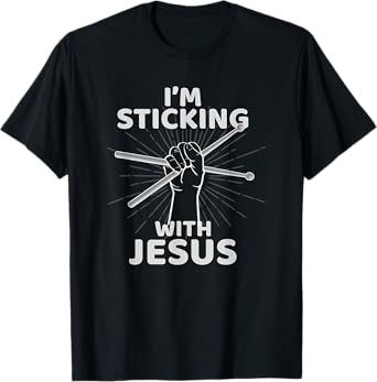 I'm Sticking With Jesus Christian Drummer Gift Drum Sticks T-Shirt