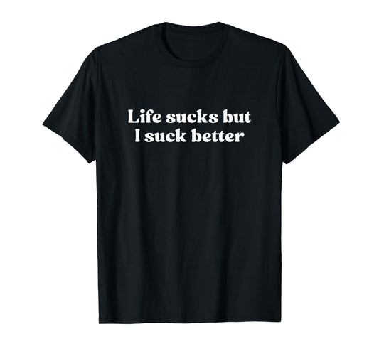 Life Sucks But I Suck Better Shirt Y2k Slogan T-Shirt