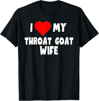 I love My Throat Goat Wife - husband gift T-Shirt