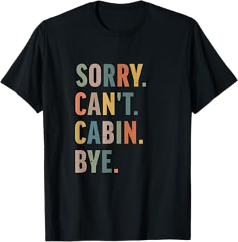 Sorry Can't Cabin Bye Funny hiking T-Shirt