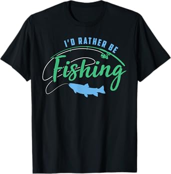 Id Rather Be Fishing Funny Fathers Day Fishing T-Shirt