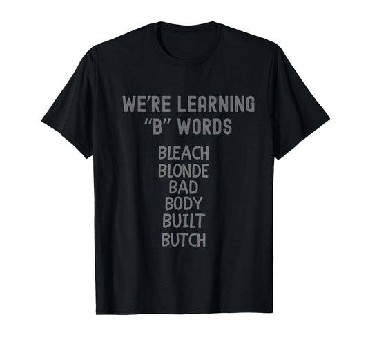 Bleach Blonde Bad Body Built Butch Funny Political B Words T-Shirt