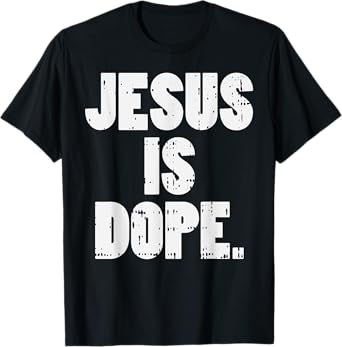 Jesus Is Dope God Christ Religious Christian Catholic Gift T-Shirt