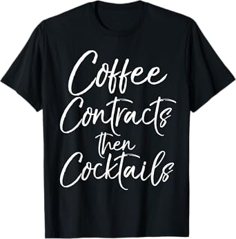 Coffee Contracts then Cocktails Shirt Fun Cute Realtor Tee