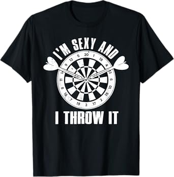 I'm Sexy And I Throw It Funny Quote Dart Player Men Women T-Shirt