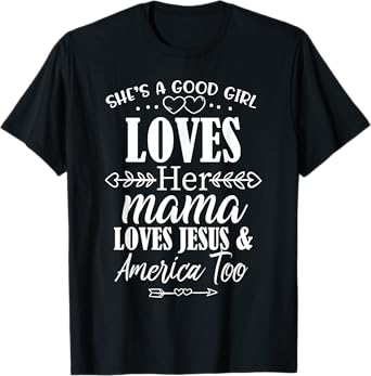 She's Good Girl Loves Her Mama Loves Jesus American Too T-Shirt