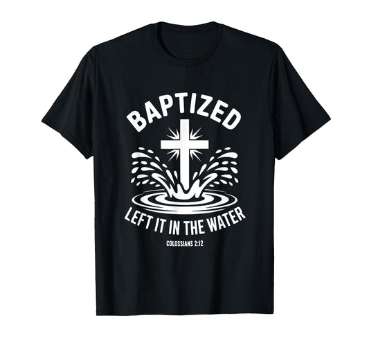 Left It In The Water Christian Baptism Cute Tee T-Shirt