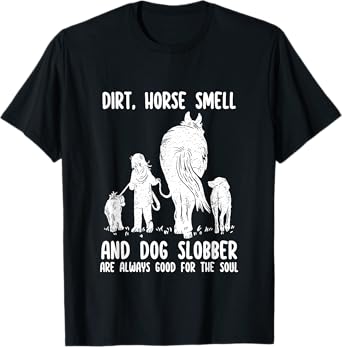 Dirt Horse Smell and Dog Slobber Funny Horse & Dog Lovers T-Shirt for Men Women Girls Kids