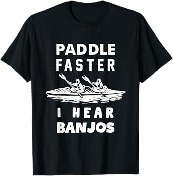 Paddle Faster I Hear Banjos Funny Shirt Gift Great for Men T-Shirt