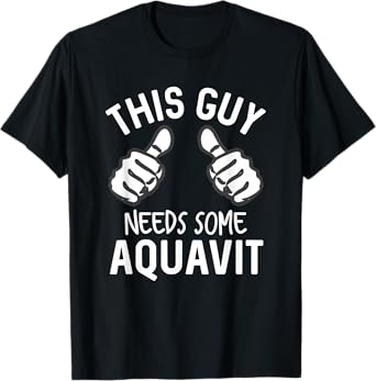 This Guy Needs Some Aquavit Funny Liquor Akvavit Bar Crawl T-Shirt