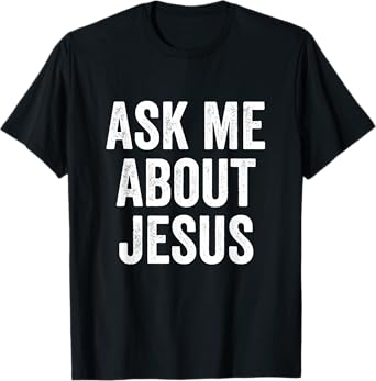 Ask Me About Jesus Religious Evangelism Christian T-Shirt
