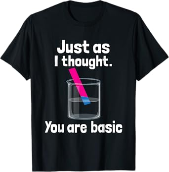 You Are Basic - Chemistry Humor Science Teacher Litmus Test T-Shirt for Men Women Kids