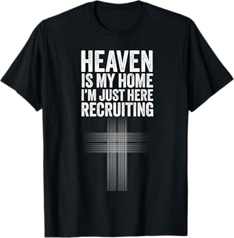 Heaven is my home I'm just here recruiting Jesus Christian T-Shirt
