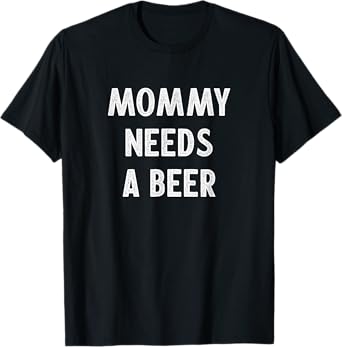 Mommy Needs A Beer - Vintage Style - T-Shirt