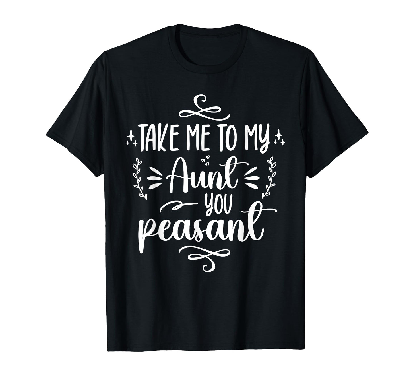 Take Me To My Aunt You Peasant Toddler Baby Shower Aunt Life T-Shirt