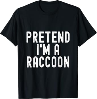 Pretend I'm A Raccoon Easy Halloween Costume T-Shirt