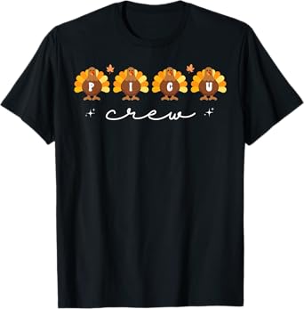 Cute Turkeys PICU Crew Nurse Pediatric ICU Fall Thanksgiving T-Shirt