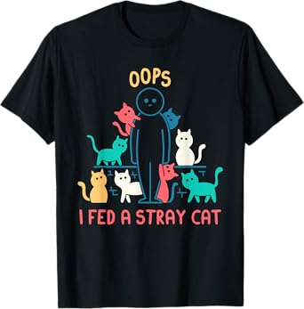 Oops I Fed A Stray Cat Design T-Shirt for Men Women