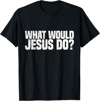 What Would Jesus Do T-Shirt